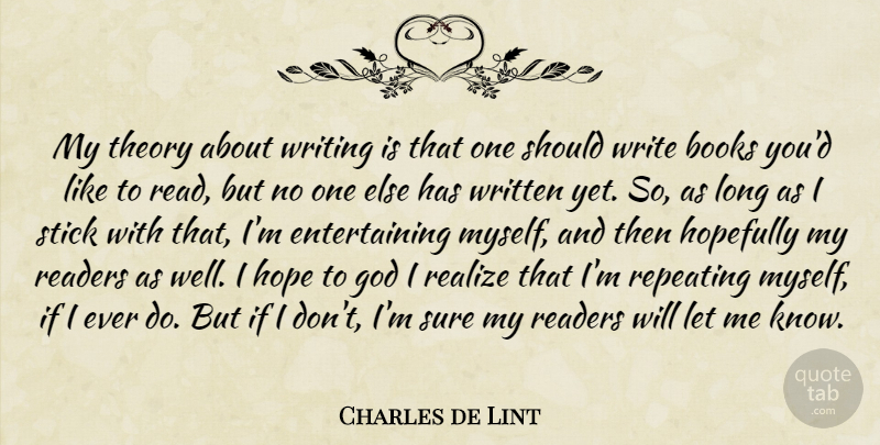 Charles de Lint Quote About Book, Writing, Long: My Theory About Writing Is...