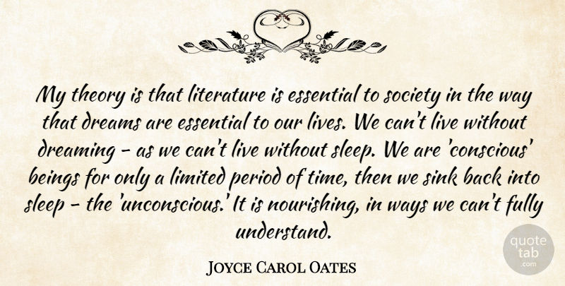 Joyce Carol Oates Quote About Beings, Dreaming, Dreams, Essential, Fully: My Theory Is That Literature...