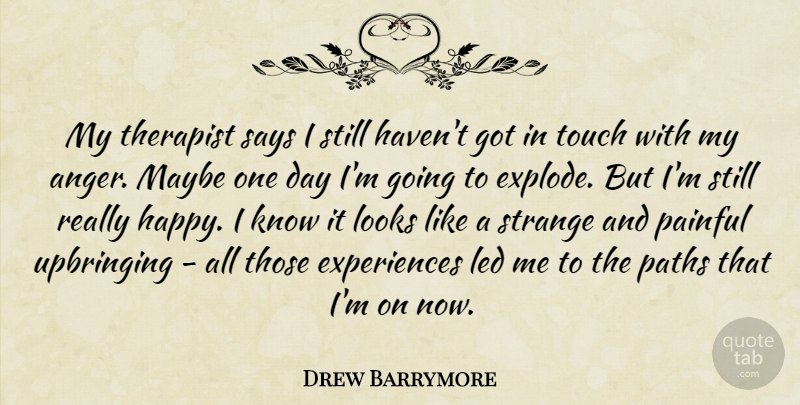 Drew Barrymore Quote About Anger, One Day, Path: My Therapist Says I Still...