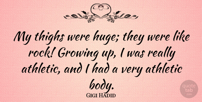 Gigi Hadid Quote About Athletic, Growing, Thighs: My Thighs Were Huge They...