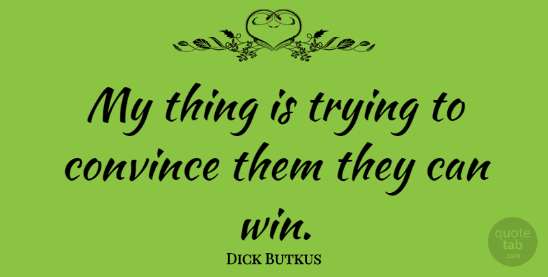 Dick Butkus Quote About Football, Winning, Trying: My Thing Is Trying To...