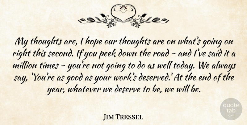 Jim Tressel Quote About Deserve, Good, Hope, Million, Peek: My Thoughts Are I Hope...