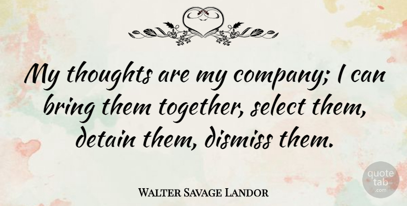 Walter Savage Landor Quote About Thinking, Ideas, Together: My Thoughts Are My Company...