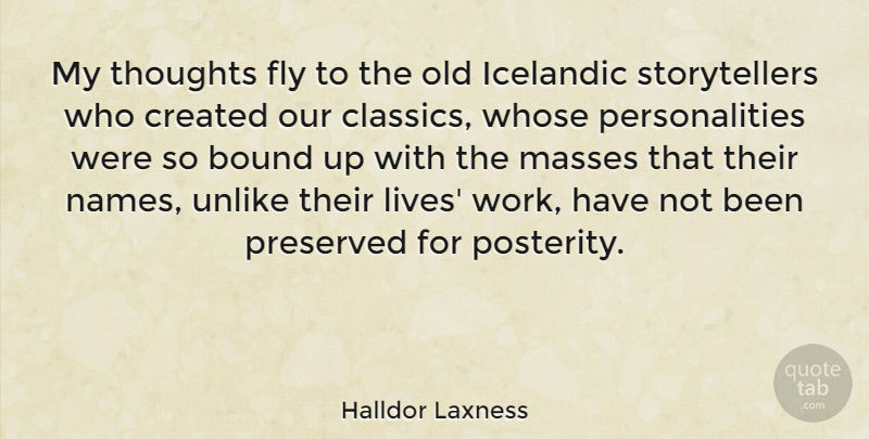 Halldor Laxness Quote About Bound, Created, Masses, Preserved, Unlike: My Thoughts Fly To The...