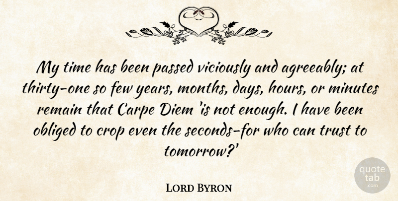 Lord Byron Quote About Crop, Few, Minutes, Obliged, Passed: My Time Has Been Passed...
