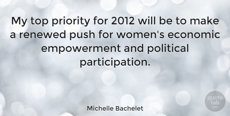 Michelle Bachelet Quote About Priorities, Political, Empowerment: My Top Priority For 2012...