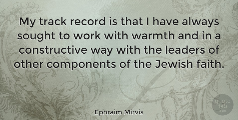 Ephraim Mirvis Quote About Components, Faith, Jewish, Record, Sought: My Track Record Is That...