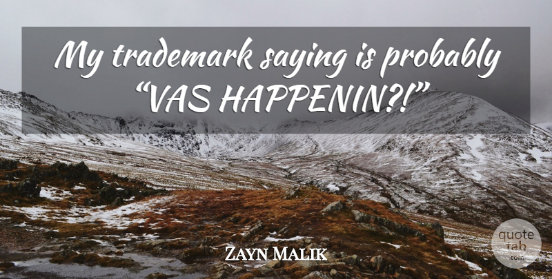 Zayn Malik Quote About Trademarks: My Trademark Saying Is Probably...