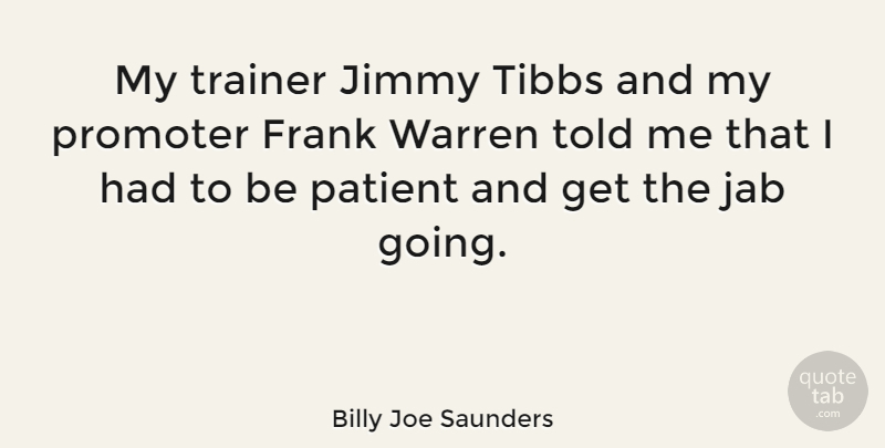 Billy Joe Saunders Quote About Patient, Trainers, Frank: My Trainer Jimmy Tibbs And...