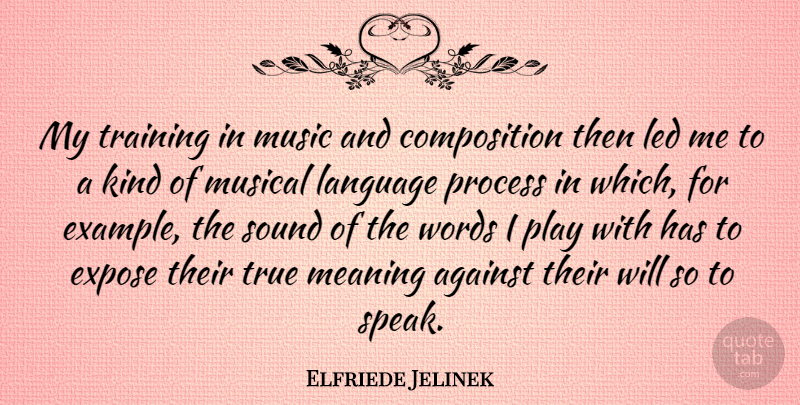 Elfriede Jelinek Quote About Against, Expose, Led, Meaning, Music: My Training In Music And...