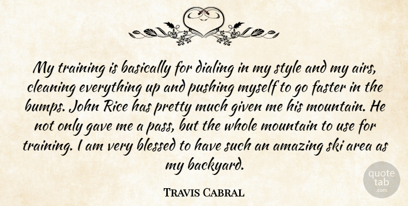 Travis Cabral Quote About Amazing, Area, Basically, Blessed, Cleaning: My Training Is Basically For...