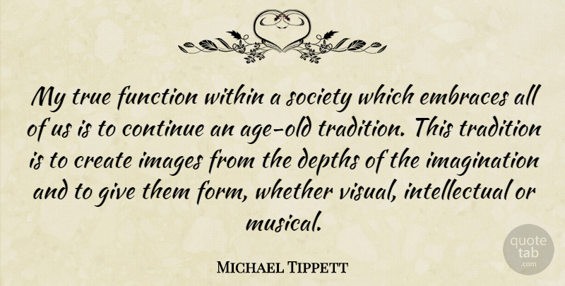 Michael Tippett Quote About Continue, Depths, Embraces, English Composer, Function: My True Function Within A...