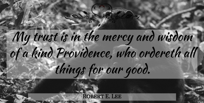 Robert E. Lee Quote About Civil War, Kind, Mercy: My Trust Is In The...