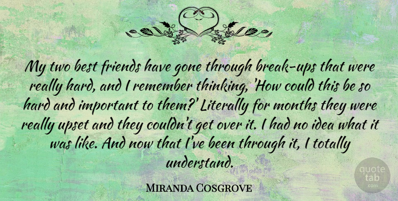 Miranda Cosgrove Quote About Best, Gone, Hard, Literally, Months: My Two Best Friends Have...