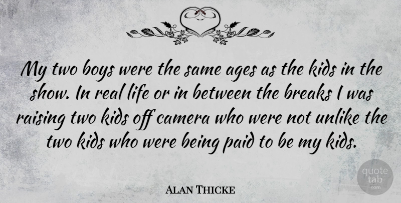Alan Thicke Quote About Real, Kids, Boys: My Two Boys Were The...