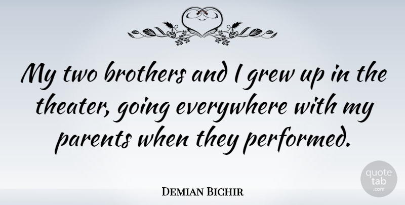 Demian Bichir Quote About Brother, Two, Parent: My Two Brothers And I...