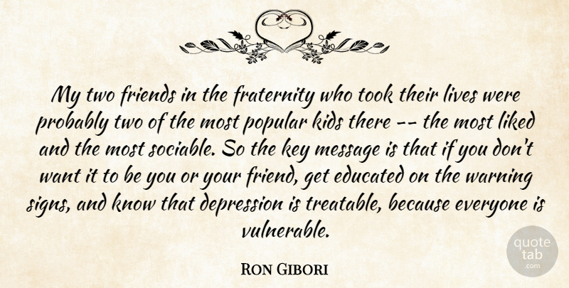 Ron Gibori Quote About Depression, Educated, Fraternity, Friends Or Friendship, Key: My Two Friends In The...