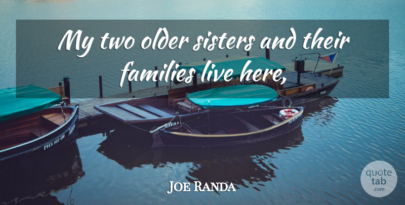 Joe Randa Quote About Families, Older, Sisters: My Two Older Sisters And...