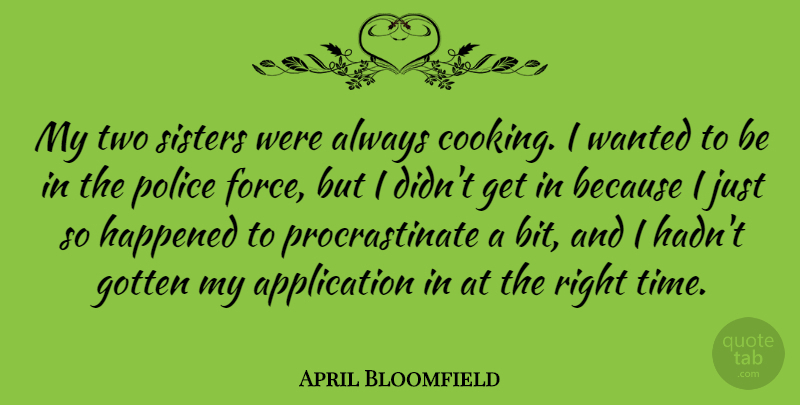 April Bloomfield Quote About Gotten, Happened, Sisters, Time: My Two Sisters Were Always...