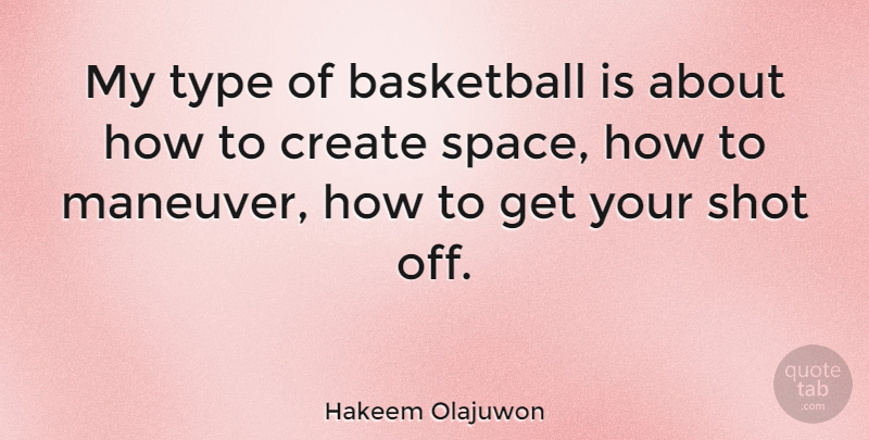 Hakeem Olajuwon Quote About Basketball, Space, Type: My Type Of Basketball Is...