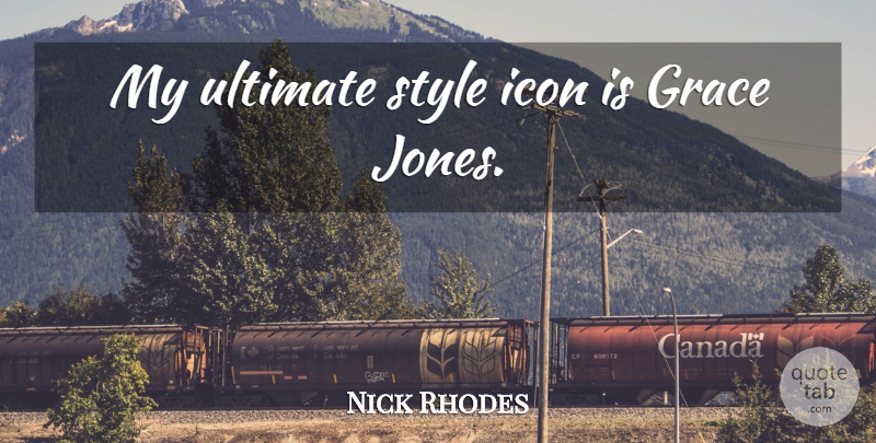 Nick Rhodes Quote About Icons, Grace, Style: My Ultimate Style Icon Is...
