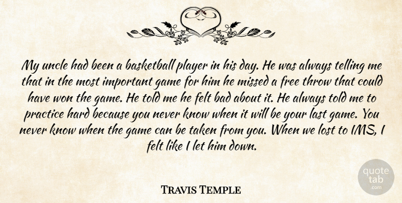Travis Temple Quote About Bad, Basketball, Felt, Free, Game: My Uncle Had Been A...