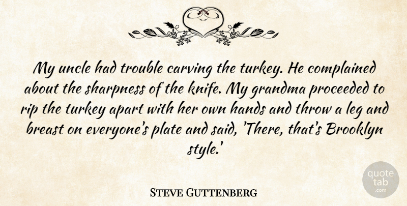 Steve Guttenberg Quote About Apart, Brooklyn, Carving, Grandma, Hands: My Uncle Had Trouble Carving...
