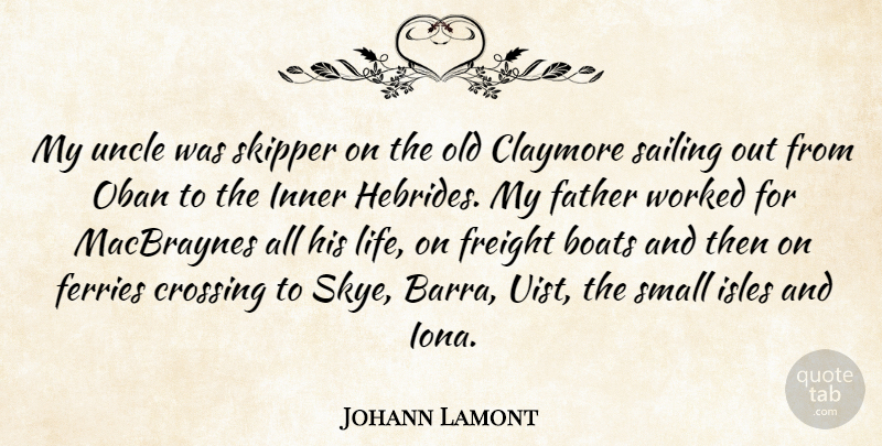 Johann Lamont Quote About Boats, Crossing, Inner, Life, Sailing: My Uncle Was Skipper On...