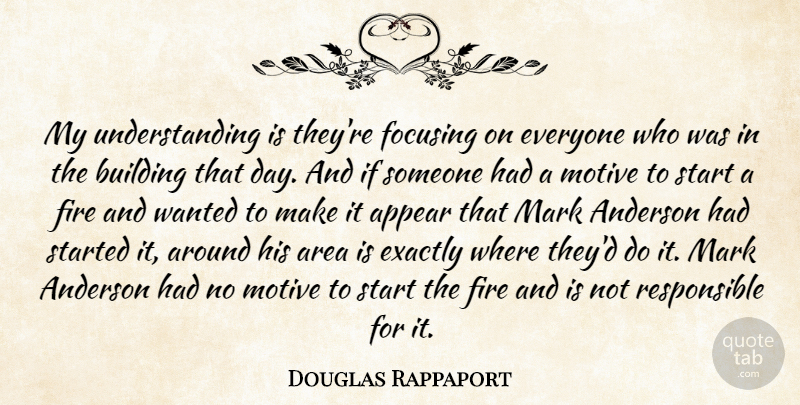 Douglas Rappaport Quote About Anderson, Appear, Area, Building, Exactly: My Understanding Is Theyre Focusing...