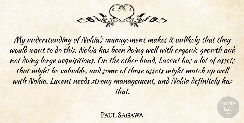 Paul Sagawa Quote About Assets, Definitely, Growth, Large, Management: My Understanding Of Nokias Management...