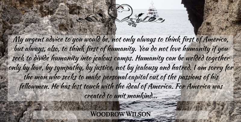 Woodrow Wilson Quote About Sorry, Passion, Jealous: My Urgent Advice To You...