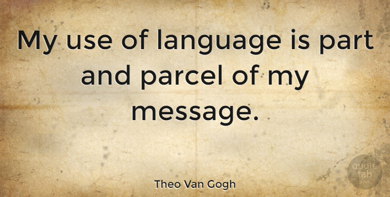 Theo Van Gogh Quote About undefined: My Use Of Language Is...