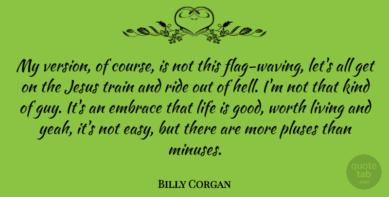 Billy Corgan Quote About Jesus, Life Is Good, Guy: My Version Of Course Is...