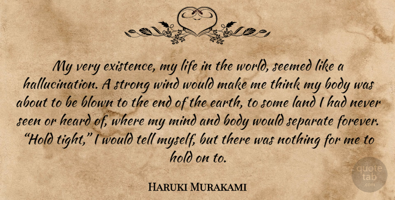 Haruki Murakami Quote About Strong, Thinking, Wind: My Very Existence My Life...