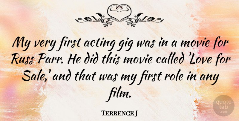 Terrence J Quote About Acting, Firsts, Roles: My Very First Acting Gig...