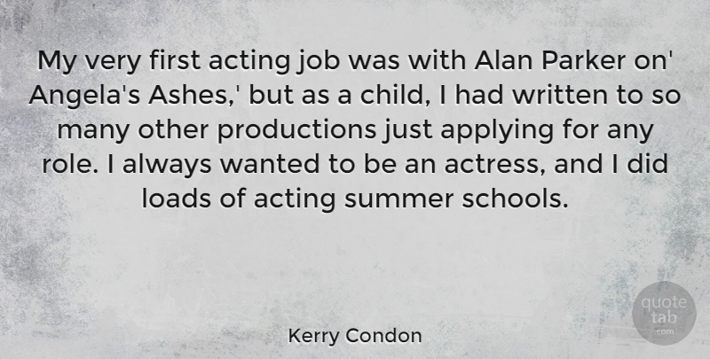 Kerry Condon Quote About Alan, Applying, Job, Loads, Parker: My Very First Acting Job...