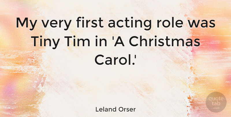 Leland Orser Quote About Acting, Christmas, Role, Tim, Tiny: My Very First Acting Role...