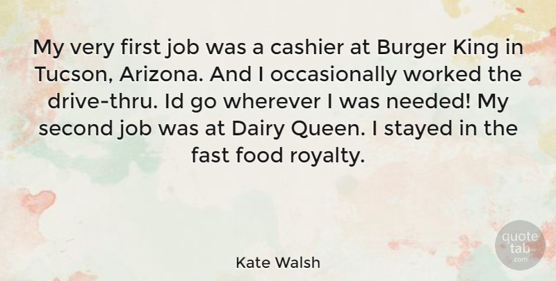 Kate Walsh Quote About Queens, Kings, Jobs: My Very First Job Was...