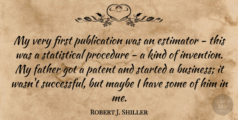Robert J. Shiller Quote About Business, Maybe, Patent, Procedure: My Very First Publication Was...