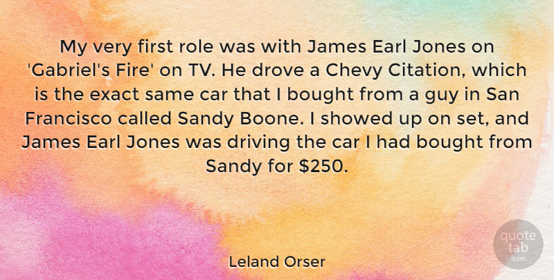 Leland Orser Quote About Bought, Car, Chevy, Drove, Exact: My Very First Role Was...