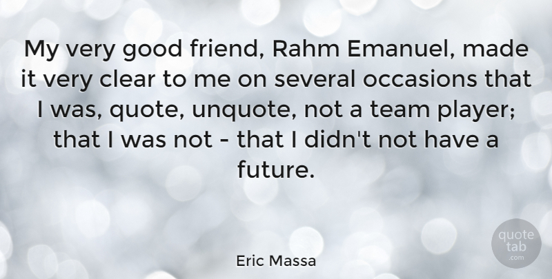 Eric Massa Quote About Team, Good Friend, Player: My Very Good Friend Rahm...