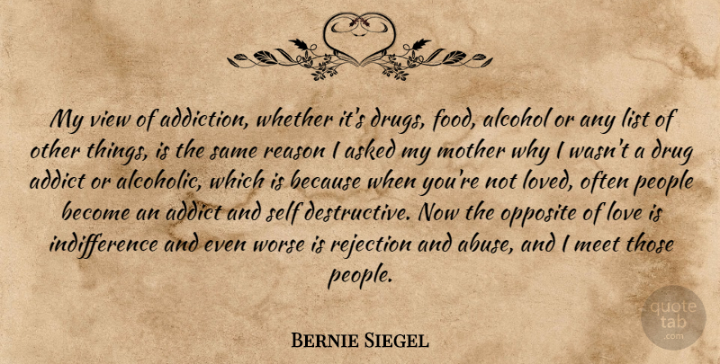 Bernie Siegel Quote About Mother, Love Is, Self: My View Of Addiction Whether...