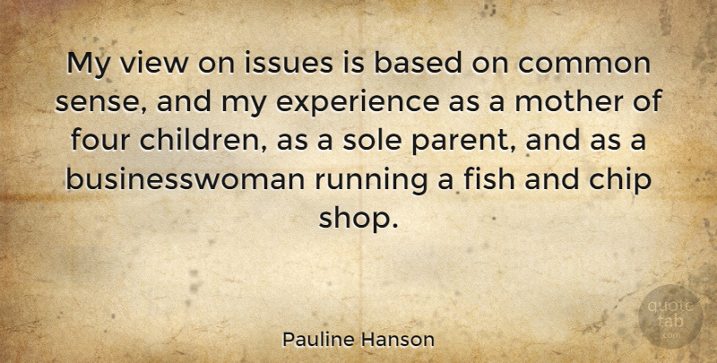 Pauline Hanson Quote About Mother, Running, Children: My View On Issues Is...