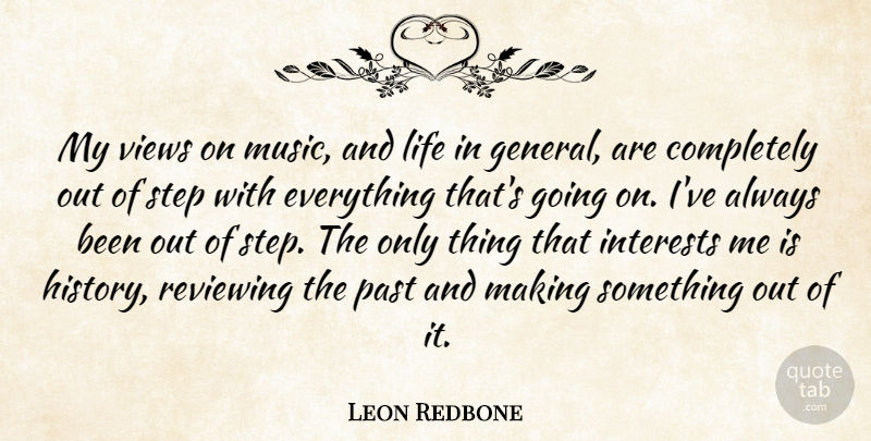 Leon Redbone Quote About History, Interests, Life, Music, Past: My Views On Music And...