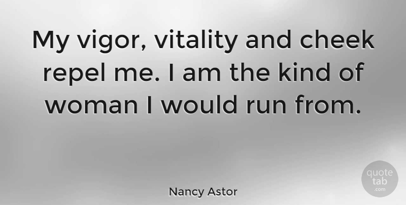 Nancy Astor Quote About Vitality: My Vigor Vitality And Cheek...