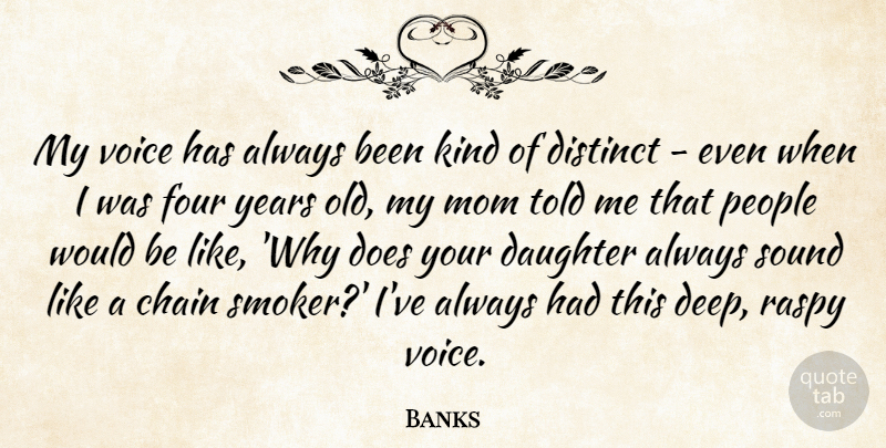 Banks Quote About Chain, Daughter, Distinct, Four, Mom: My Voice Has Always Been...