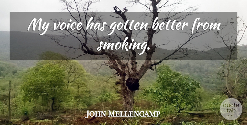 John Mellencamp Quote About Voice, Smoking: My Voice Has Gotten Better...