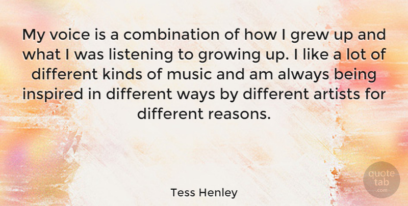 Tess Henley Quote About Artists, Grew, Growing, Inspired, Kinds: My Voice Is A Combination...