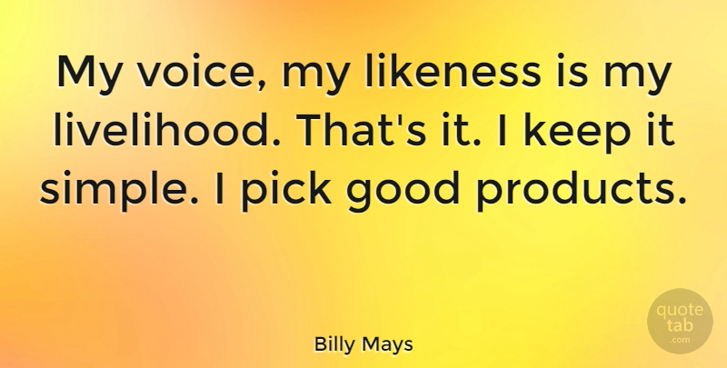 Billy Mays Quote About Good, Likeness, Pick: My Voice My Likeness Is...
