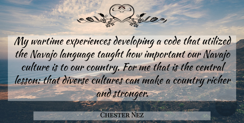 Chester Nez Quote About Country, Important, Stronger: My Wartime Experiences Developing A...